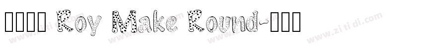 字体名称 Roy Make Round字体转换